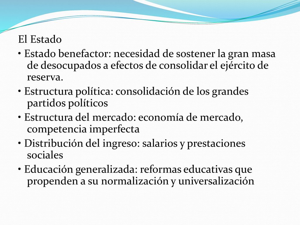 El Estado • Estado benefactor: necesidad de sostener la gran masa de desocupados a efectos de consolidar el ejército de reserva.
