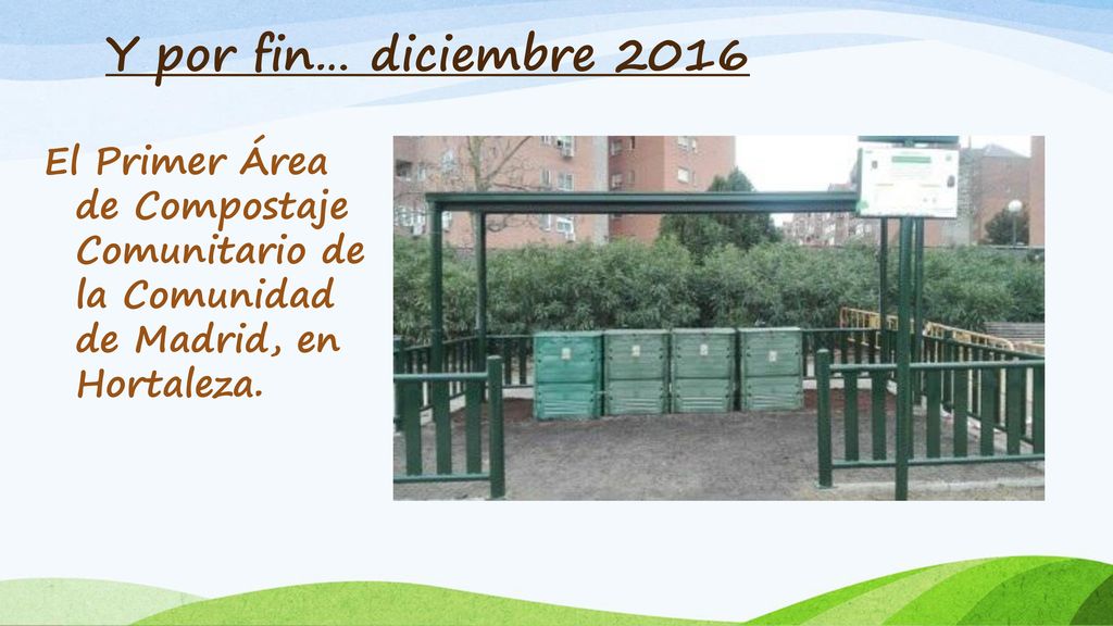 Y por fin… diciembre 2016 El Primer Área de Compostaje Comunitario de la Comunidad de Madrid, en Hortaleza.