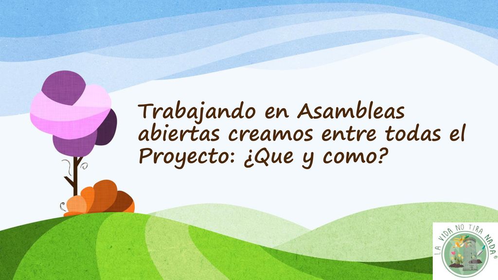Trabajando en Asambleas abiertas creamos entre todas el Proyecto: ¿Que y como