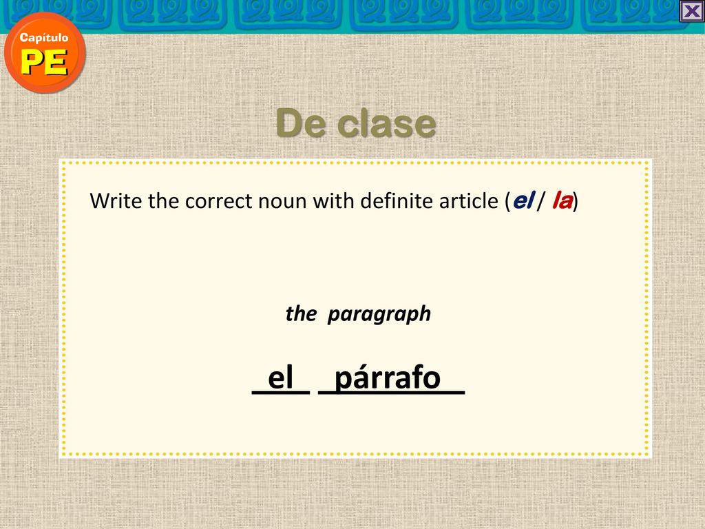 De clase Write the correct noun with definite article (el / la) the paragraph el párrafo