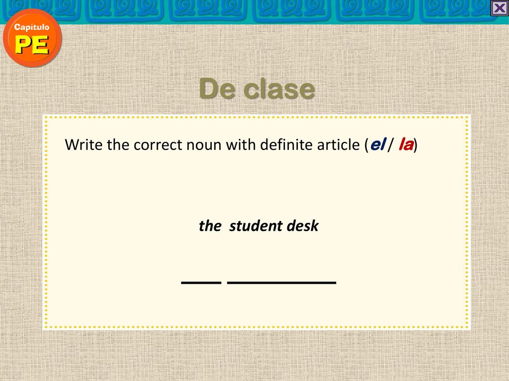De clase Write the correct noun with definite article (el / la)