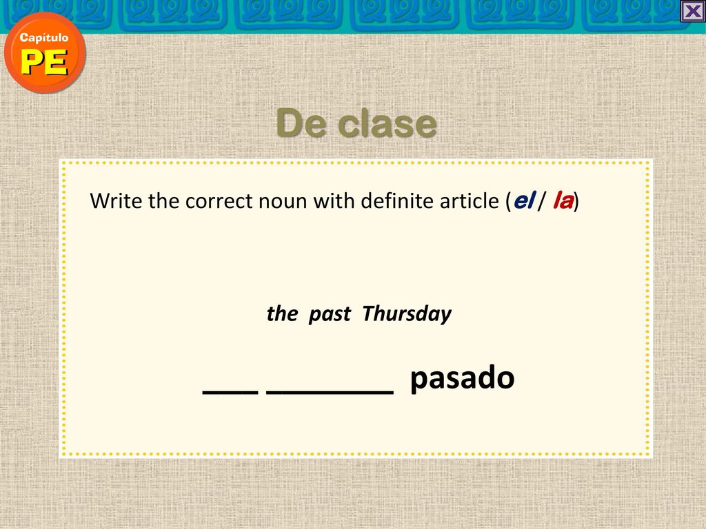 De clase pasado Write the correct noun with definite article (el / la)