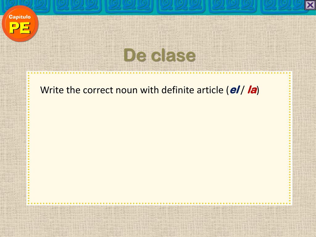 De clase Write the correct noun with definite article (el / la)