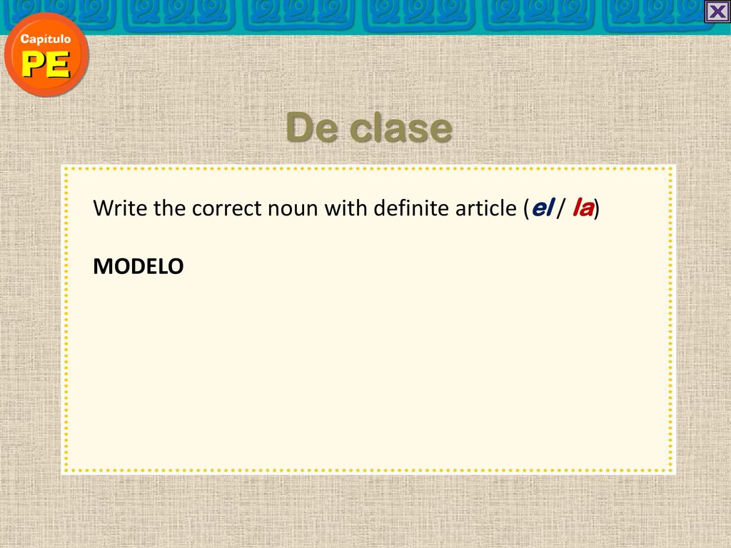 De clase Write the correct noun with definite article (el / la) MODELO