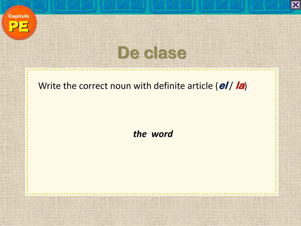 De clase Write the correct noun with definite article (el / la)