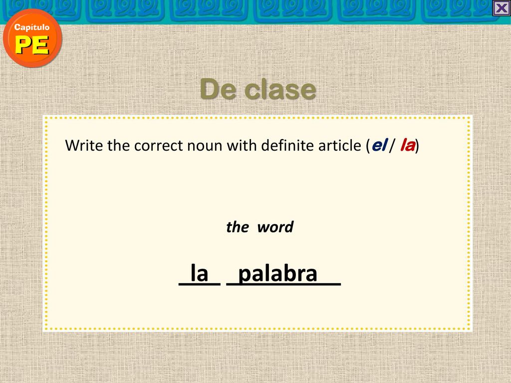 De clase Write the correct noun with definite article (el / la) the word la palabra