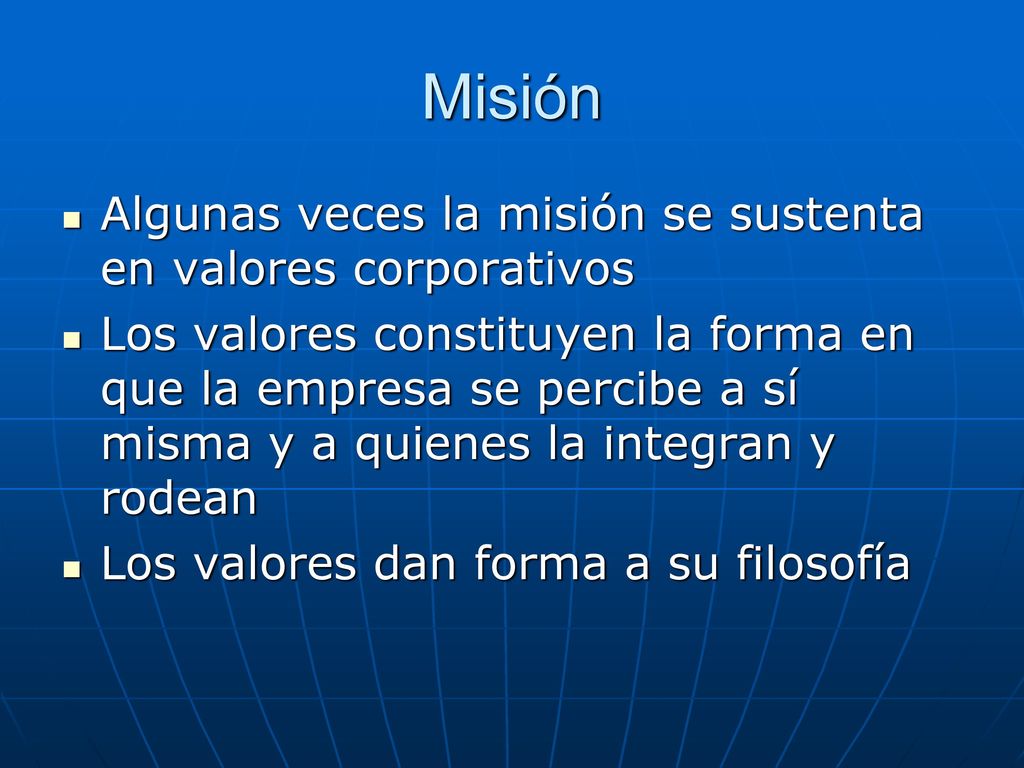 Misión Algunas veces la misión se sustenta en valores corporativos