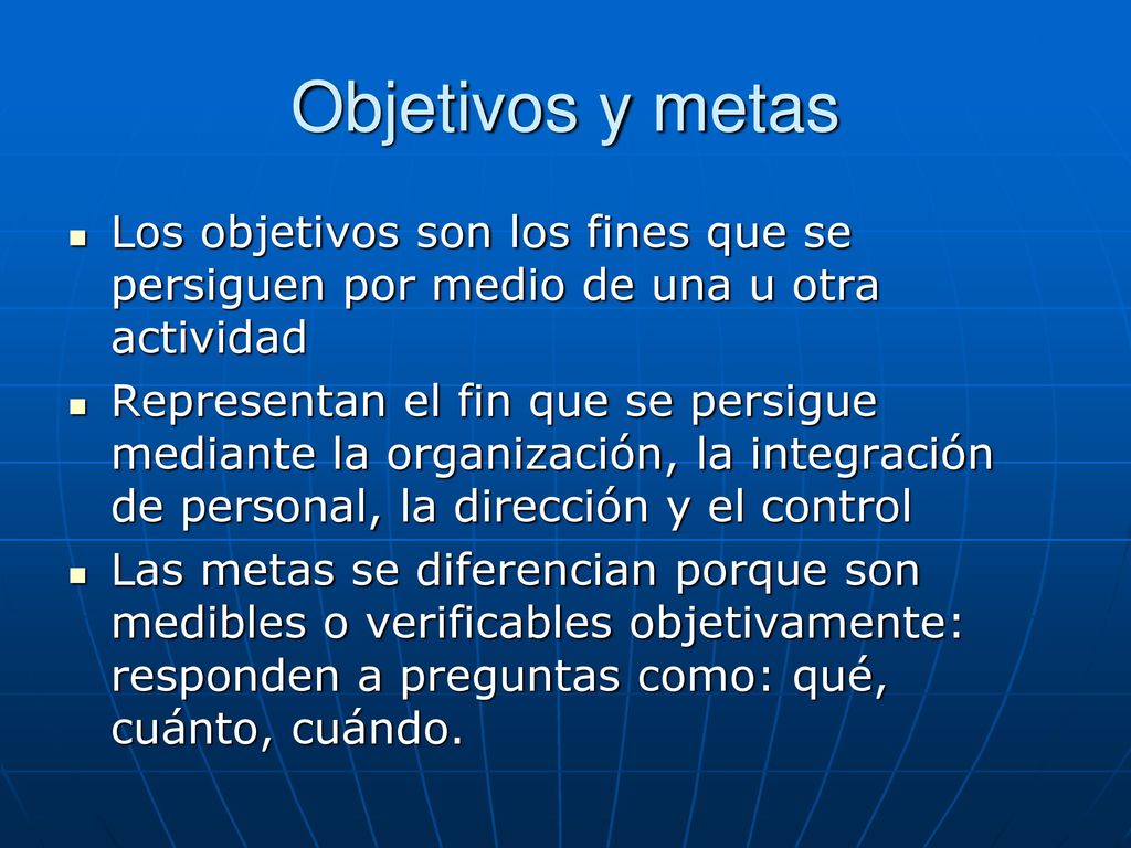 Objetivos y metas Los objetivos son los fines que se persiguen por medio de una u otra actividad.