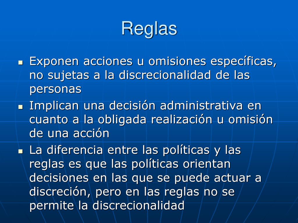 Reglas Exponen acciones u omisiones específicas, no sujetas a la discrecionalidad de las personas.