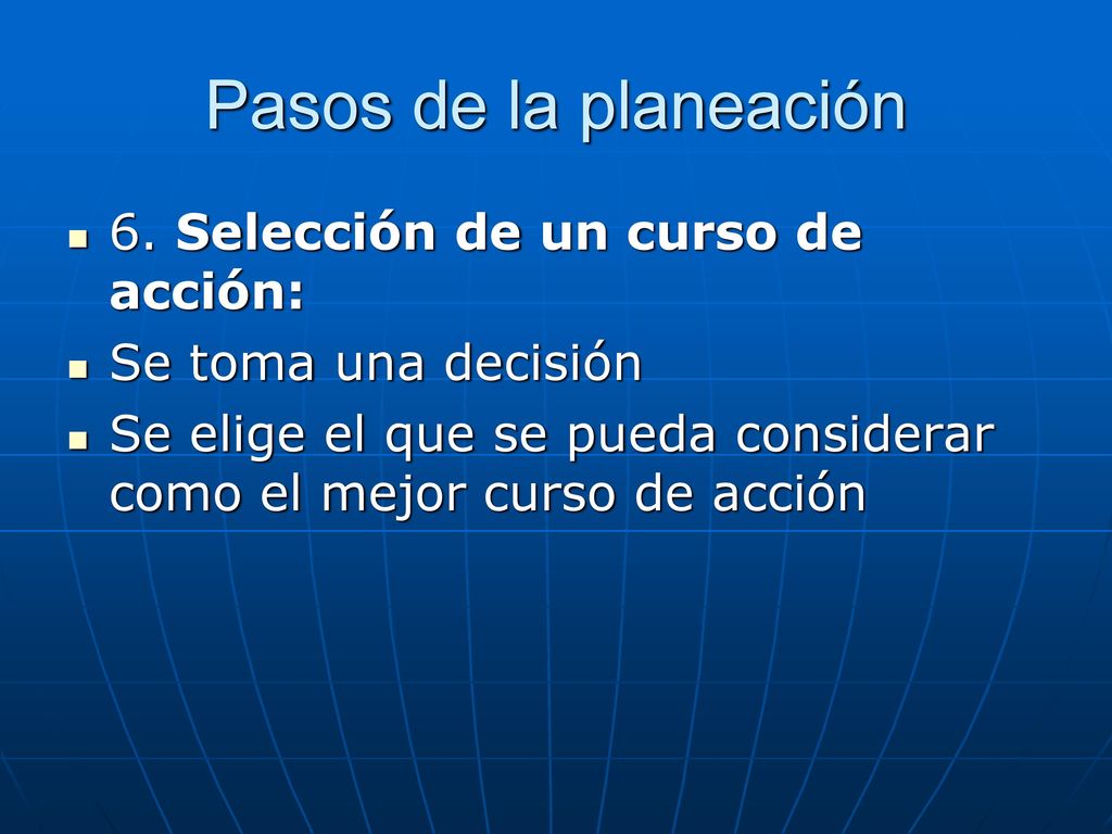 Pasos de la planeación 6. Selección de un curso de acción: