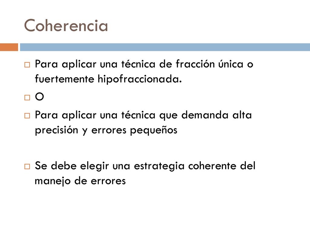 Coherencia Para aplicar una técnica de fracción única o fuertemente hipofraccionada. O.