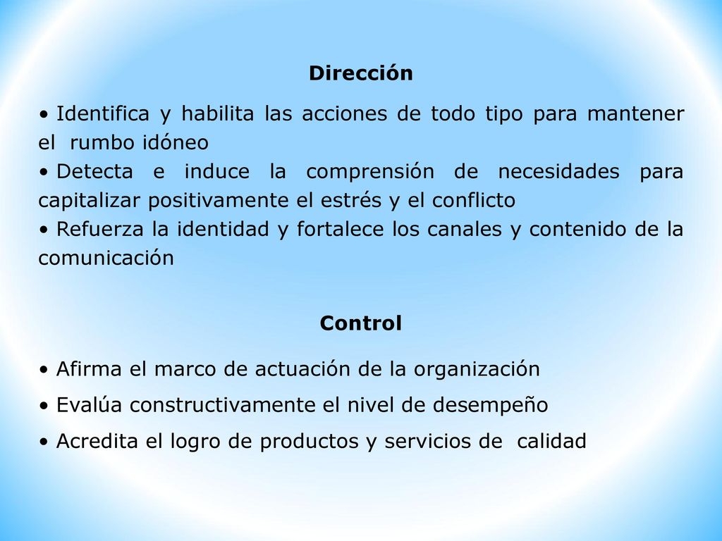 Dirección Identifica y habilita las acciones de todo tipo para mantener el rumbo idóneo.