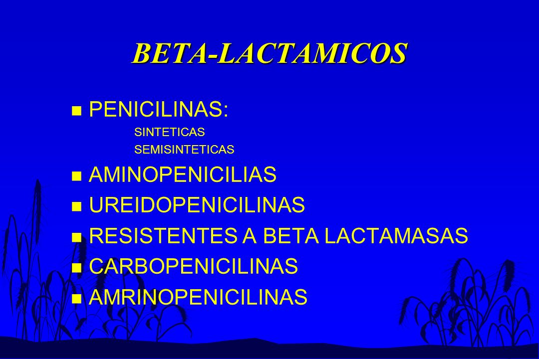 BETA-LACTAMICOS PENICILINAS: AMINOPENICILIAS UREIDOPENICILINAS