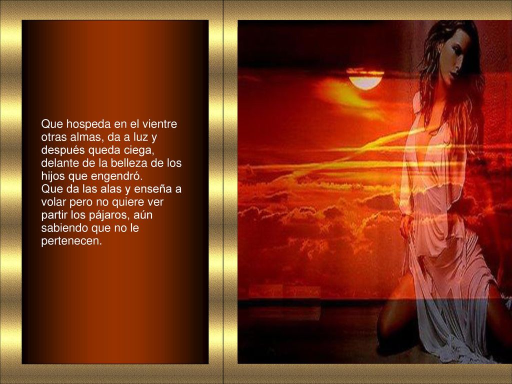 Que hospeda en el vientre otras almas, da a luz y después queda ciega, delante de la belleza de los hijos que engendró.
