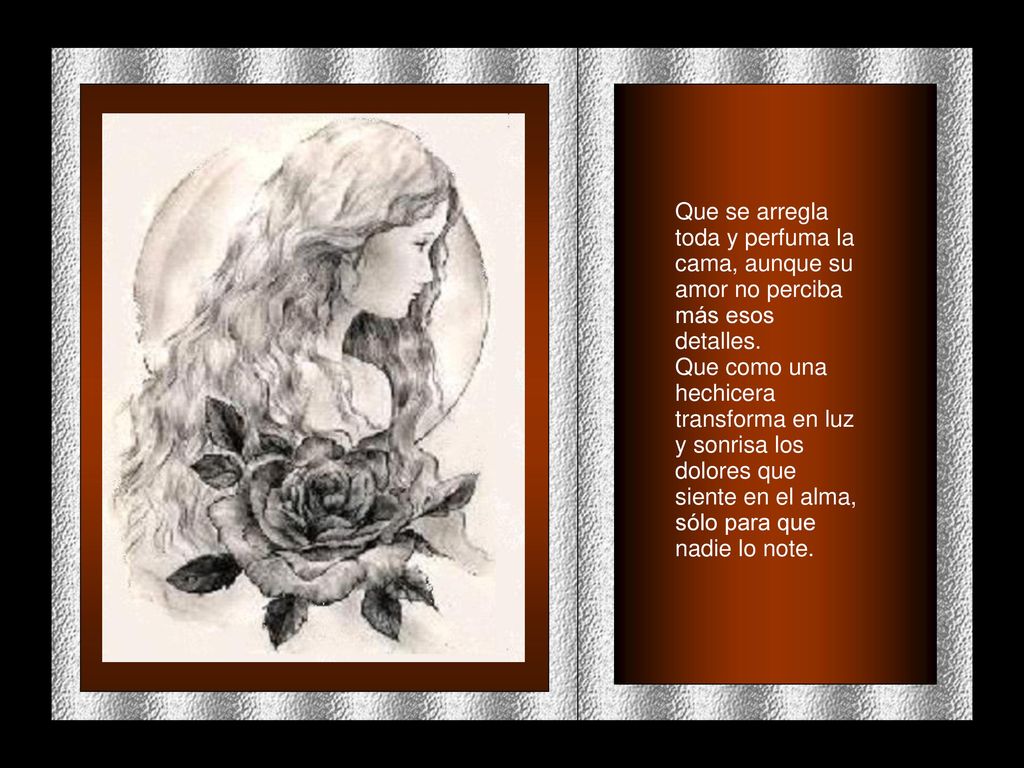Que se arregla toda y perfuma la cama, aunque su amor no perciba más esos detalles.