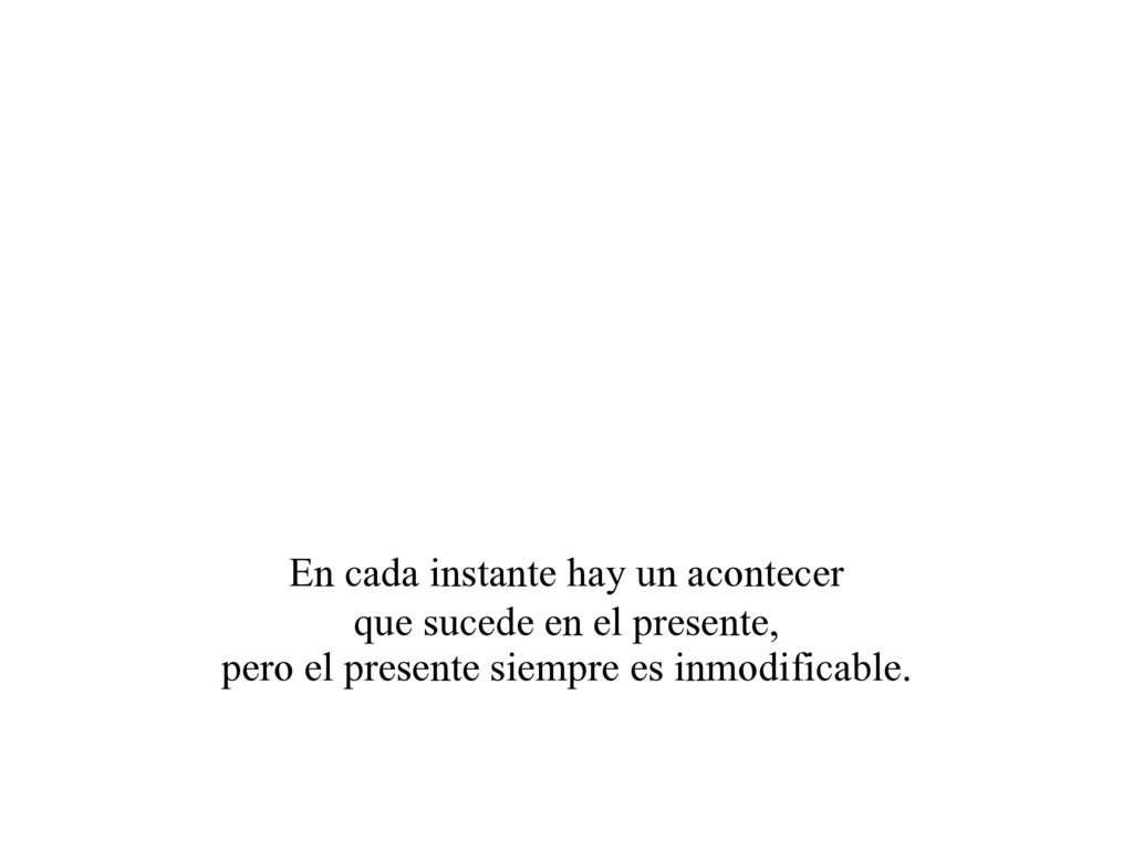 En cada instante hay un acontecer que sucede en el presente,