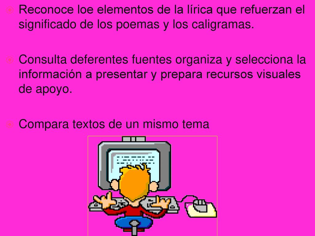 Reconoce loe elementos de la lírica que refuerzan el significado de los poemas y los caligramas.