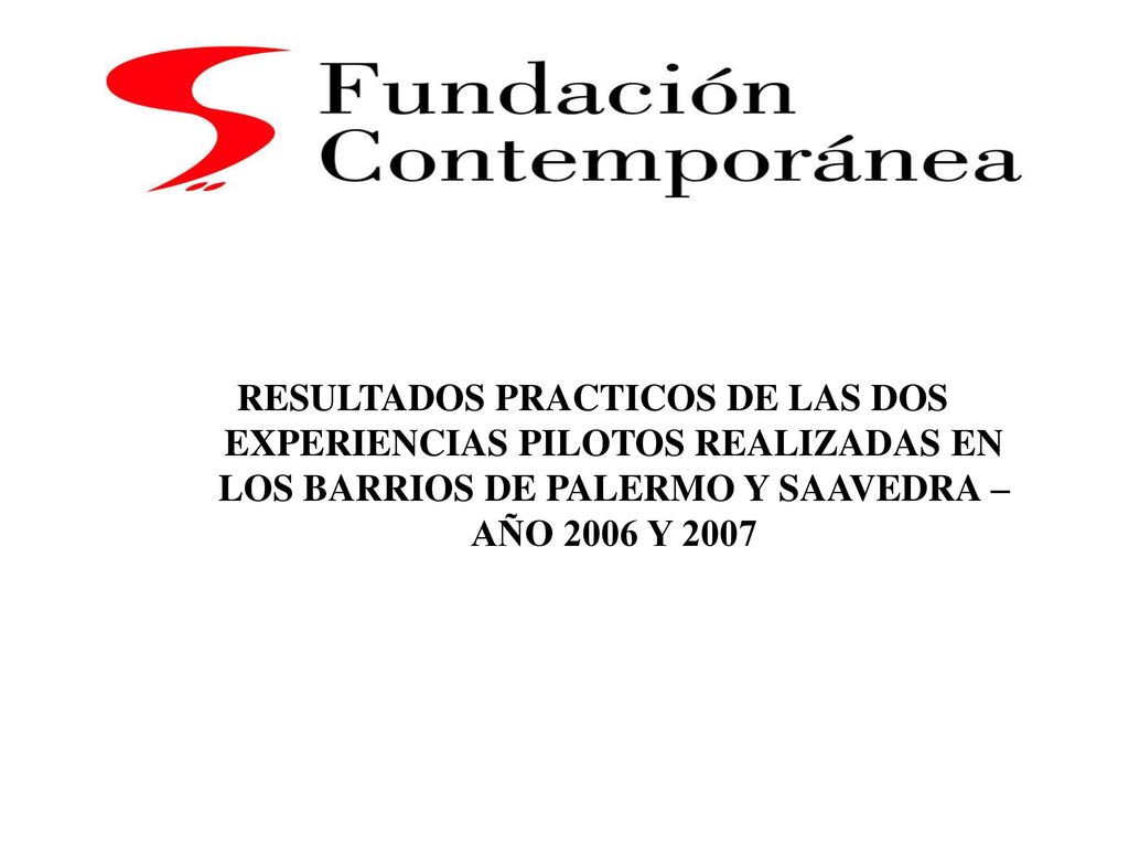 RESULTADOS PRACTICOS DE LAS DOS EXPERIENCIAS PILOTOS REALIZADAS EN LOS BARRIOS DE PALERMO Y SAAVEDRA – AÑO 2006 Y 2007