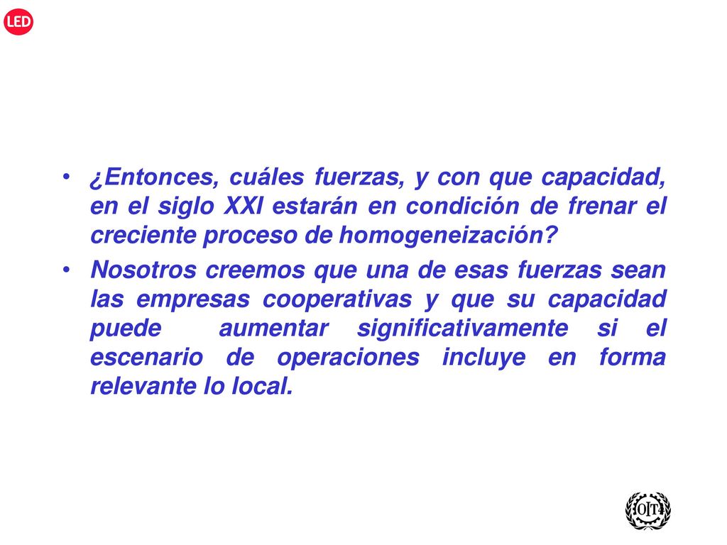 ¿Entonces, cuáles fuerzas, y con que capacidad, en el siglo XXI estarán en condición de frenar el creciente proceso de homogeneización