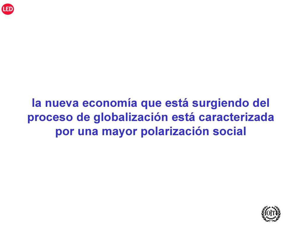 la nueva economía que está surgiendo del proceso de globalización está caracterizada por una mayor polarización social