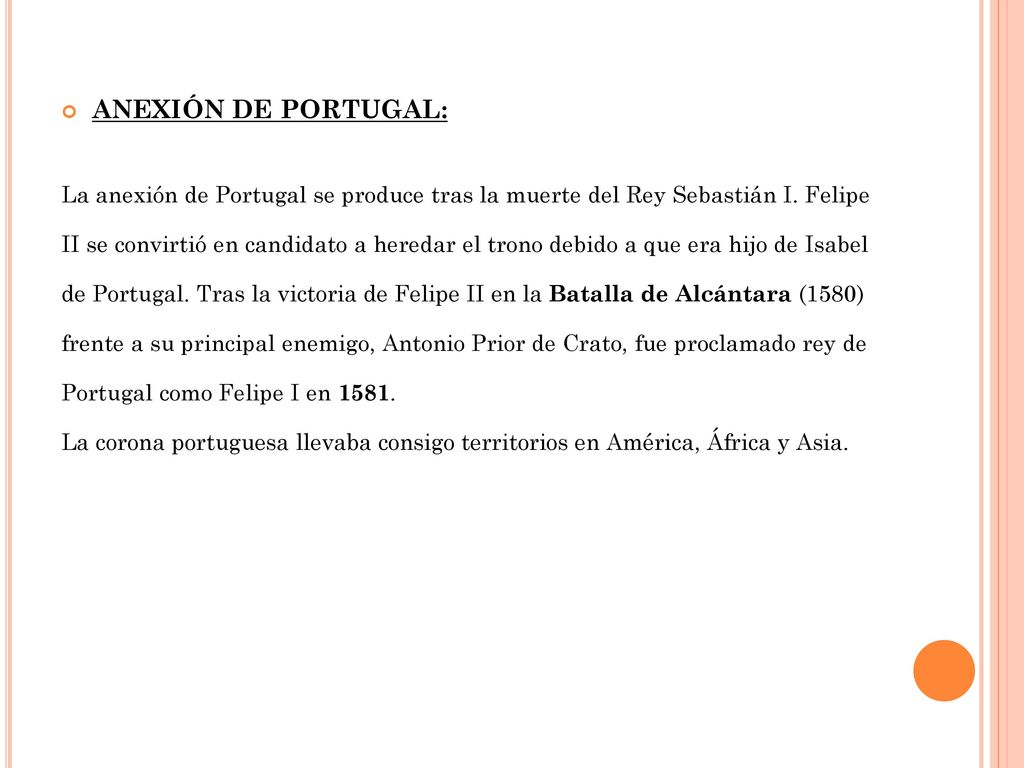 ANEXIÓN DE PORTUGAL: La anexión de Portugal se produce tras la muerte del Rey Sebastián I. Felipe.