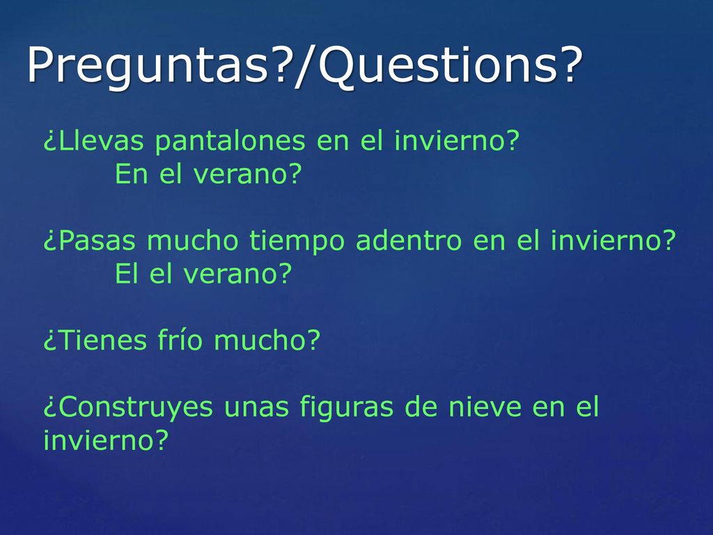 Preguntas /Questions ¿Llevas pantalones en el invierno En el verano
