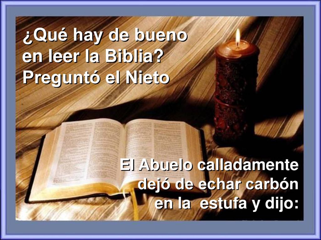 ¿Qué hay de bueno en leer la Biblia Preguntó el Nieto
