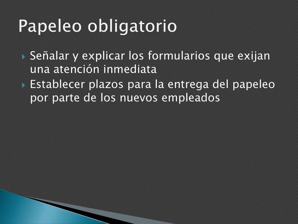 Papeleo obligatorio Señalar y explicar los formularios que exijan una atención inmediata.