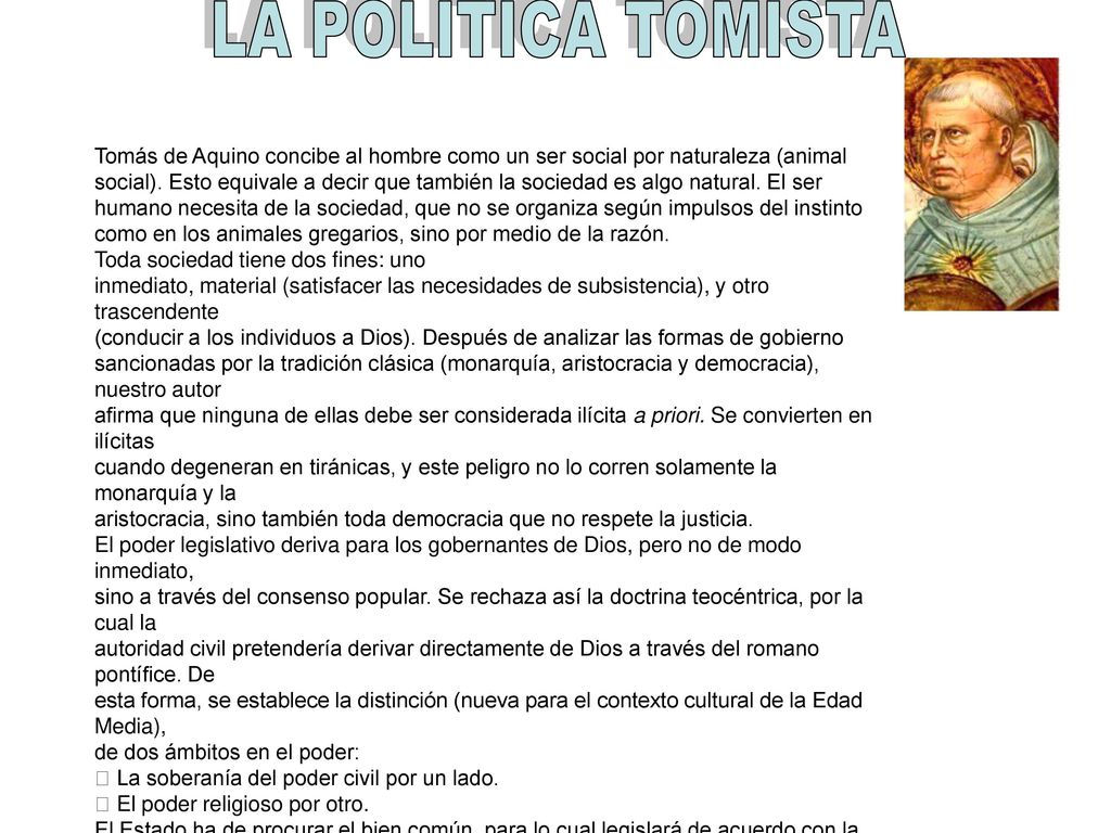 LA POLITICA TOMISTA Tomás de Aquino concibe al hombre como un ser social por naturaleza (animal.