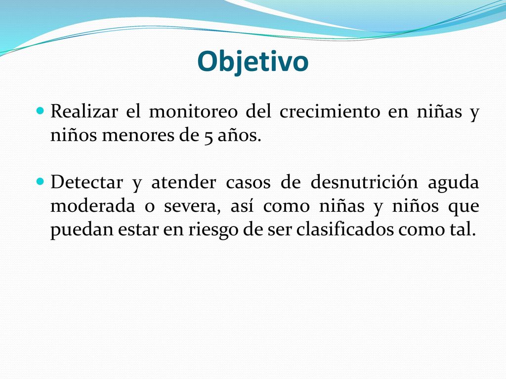 Objetivo Realizar el monitoreo del crecimiento en niñas y niños menores de 5 años.