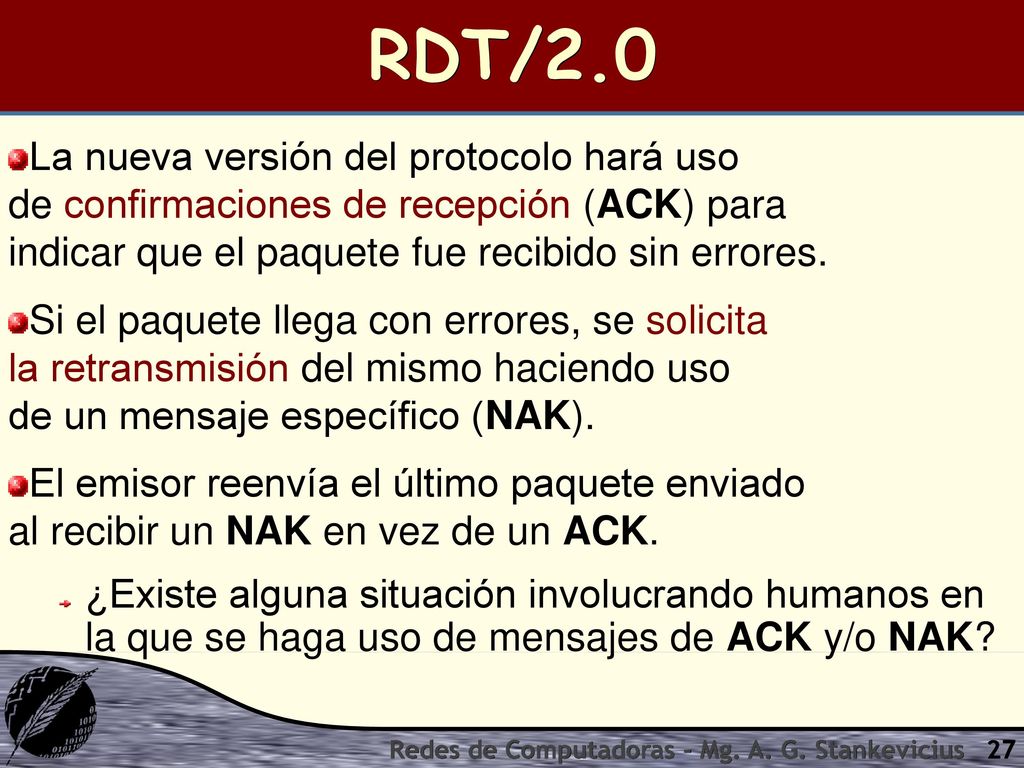 RDT/2.0 La nueva versión del protocolo hará uso de confirmaciones de recepción (ACK) para indicar que el paquete fue recibido sin errores.
