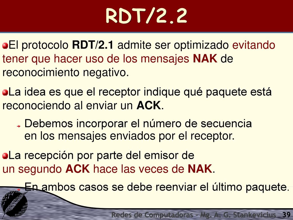 RDT/2.2 El protocolo RDT/2.1 admite ser optimizado evitando tener que hacer uso de los mensajes NAK de reconocimiento negativo.