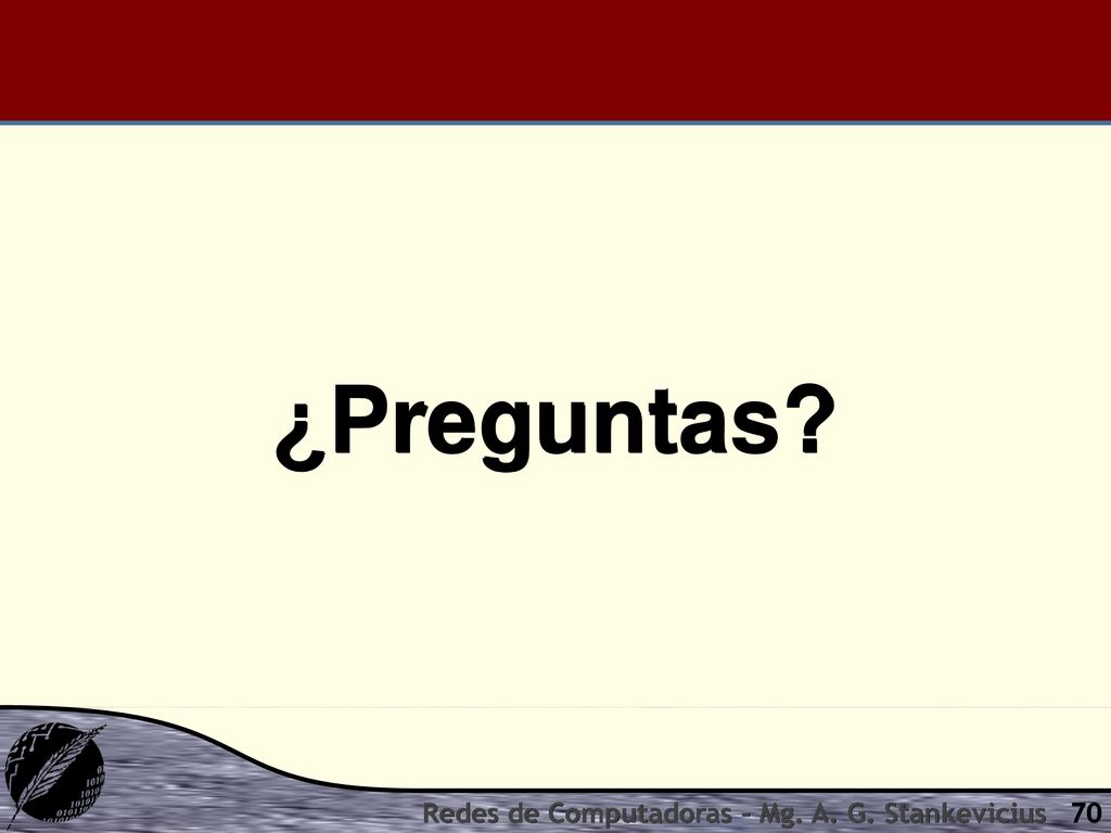 ¿Preguntas Redes de Computadoras - Mg. A. G. Stankevicius