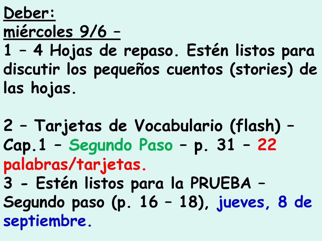 Deber: miércoles 9/6 – 1 – 4 Hojas de repaso. Estén listos para discutir los pequeños cuentos (stories) de las hojas.