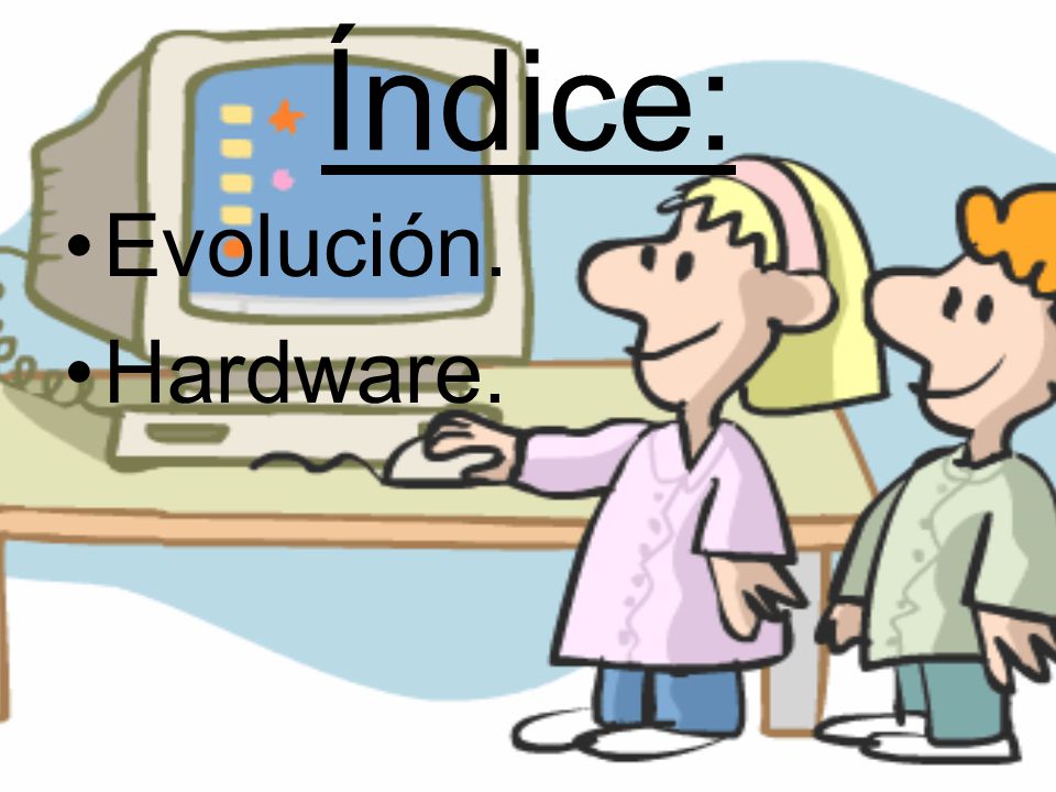 Índice: Evolución. Hardware.