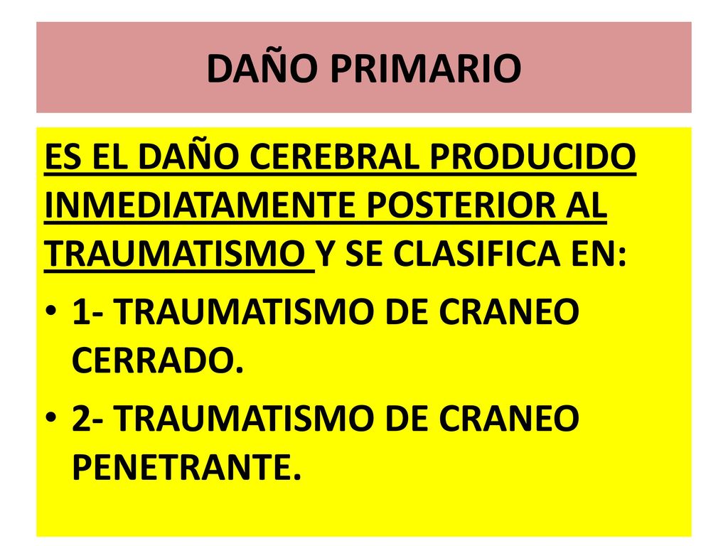 DAÑO PRIMARIO ES EL DAÑO CEREBRAL PRODUCIDO INMEDIATAMENTE POSTERIOR AL TRAUMATISMO Y SE CLASIFICA EN: