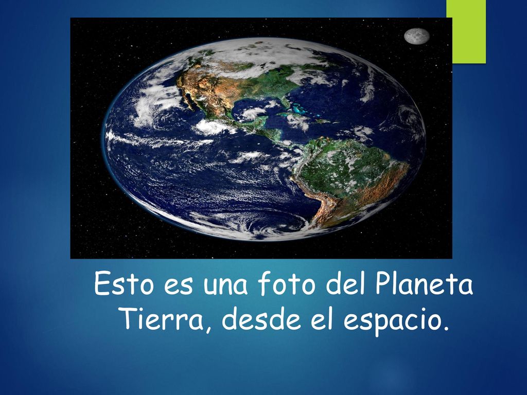 Esto es una foto del Planeta Tierra, desde el espacio.