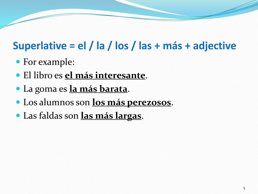 Superlative = el / la / los / las + más + adjective