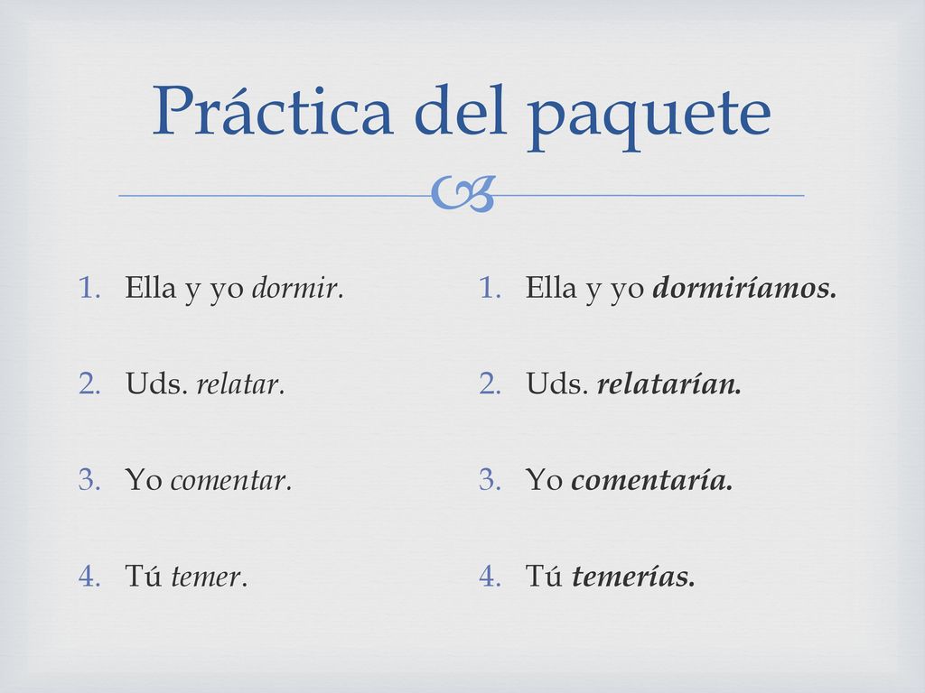 Práctica del paquete Ella y yo dormir. Uds. relatar. Yo comentar.