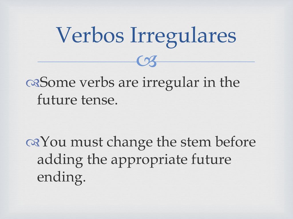 Verbos Irregulares Some verbs are irregular in the future tense.