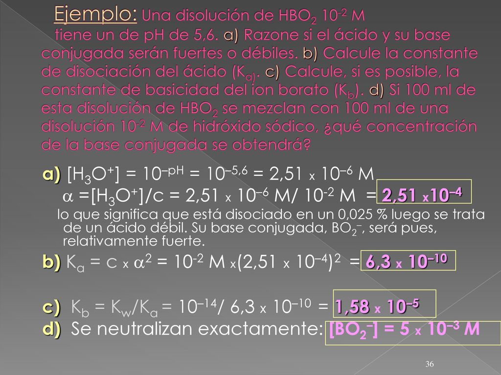 d) Se neutralizan exactamente: [BO2–] = 5 x 10–3 M