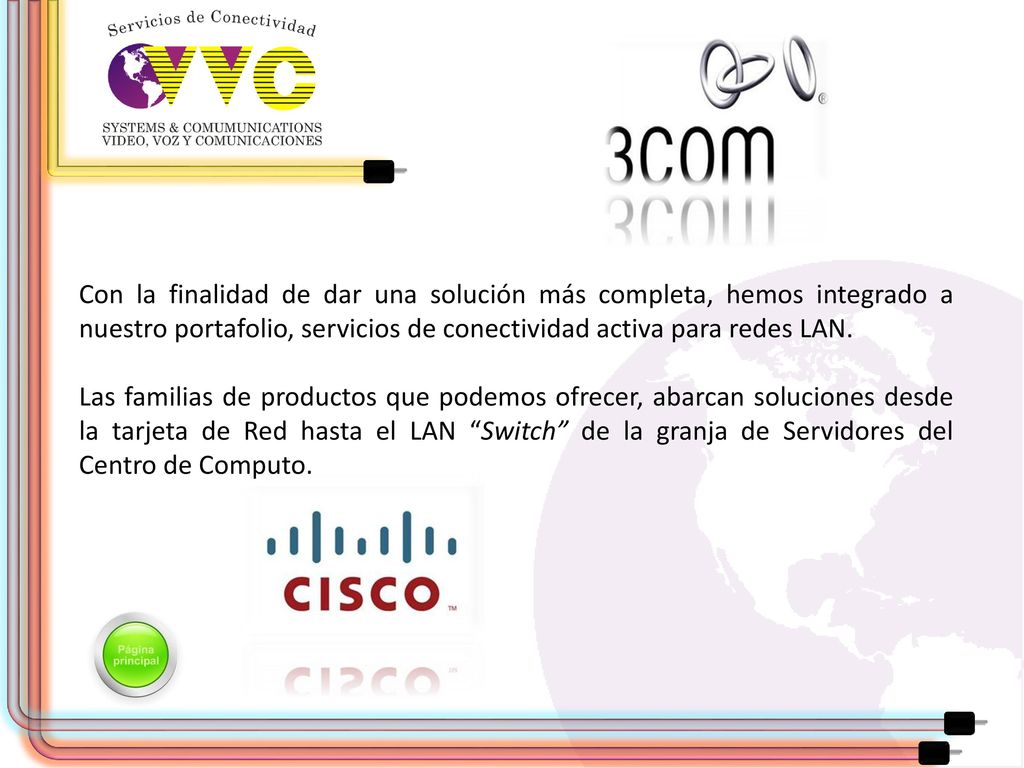 Con la finalidad de dar una solución más completa, hemos integrado a nuestro portafolio, servicios de conectividad activa para redes LAN.