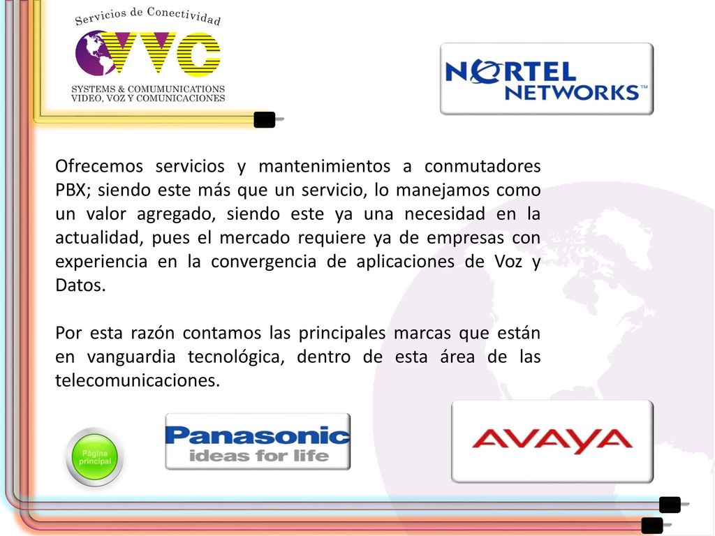 Ofrecemos servicios y mantenimientos a conmutadores PBX; siendo este más que un servicio, lo manejamos como un valor agregado, siendo este ya una necesidad en la actualidad, pues el mercado requiere ya de empresas con experiencia en la convergencia de aplicaciones de Voz y Datos.