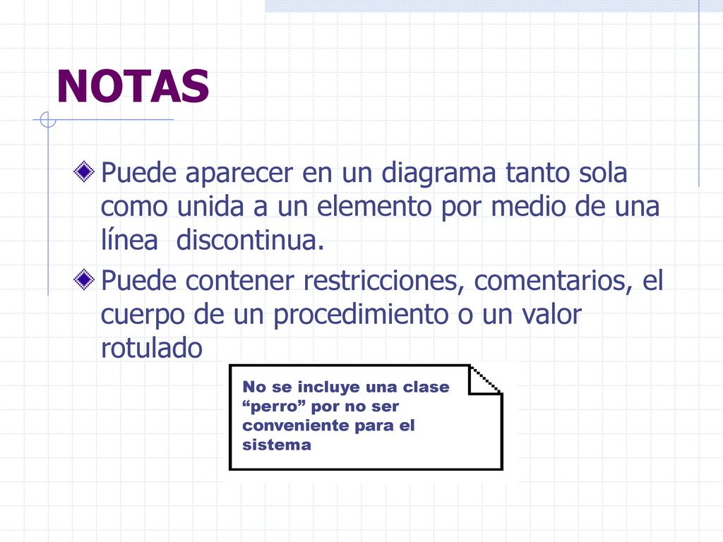 NOTAS Puede aparecer en un diagrama tanto sola como unida a un elemento por medio de una línea discontinua.