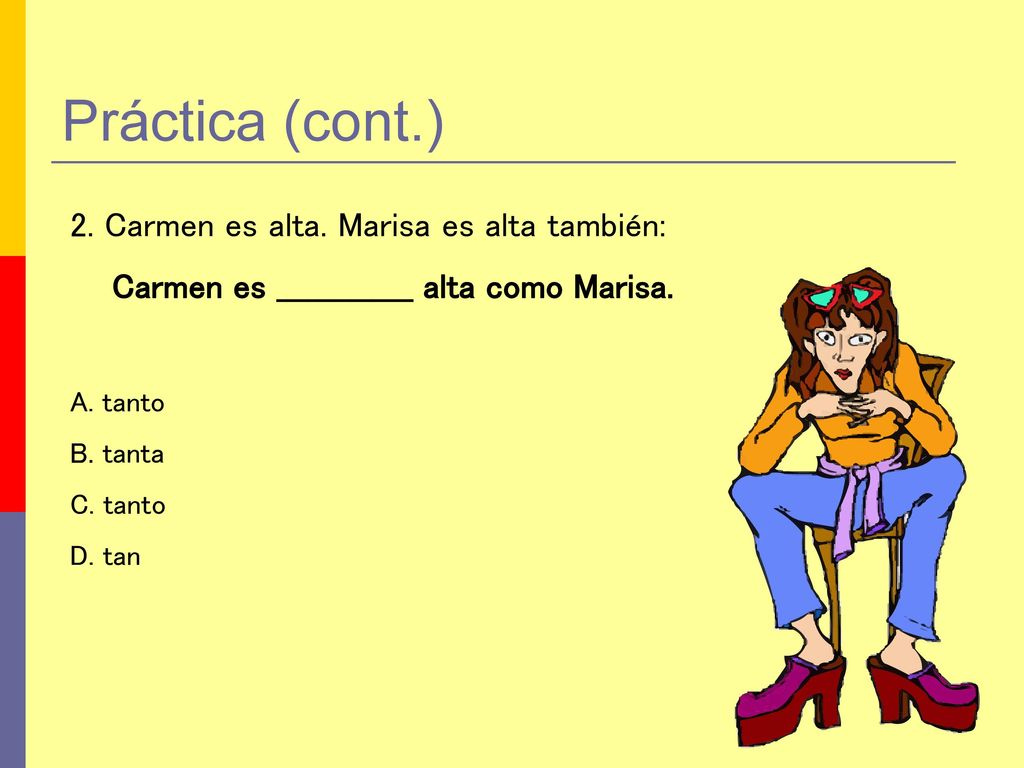 Práctica (cont.) 2. Carmen es alta. Marisa es alta también: