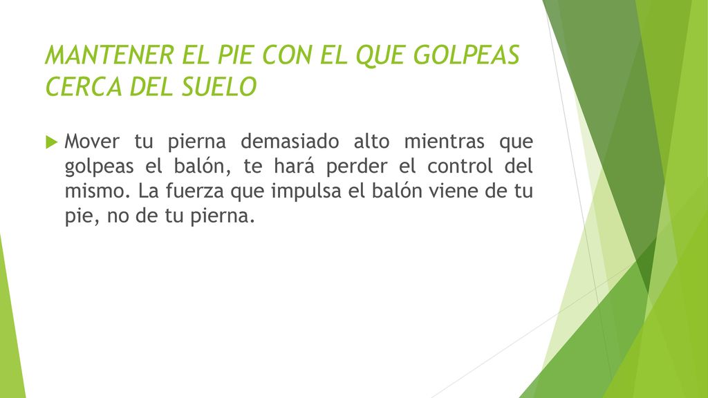 MANTENER EL PIE CON EL QUE GOLPEAS CERCA DEL SUELO