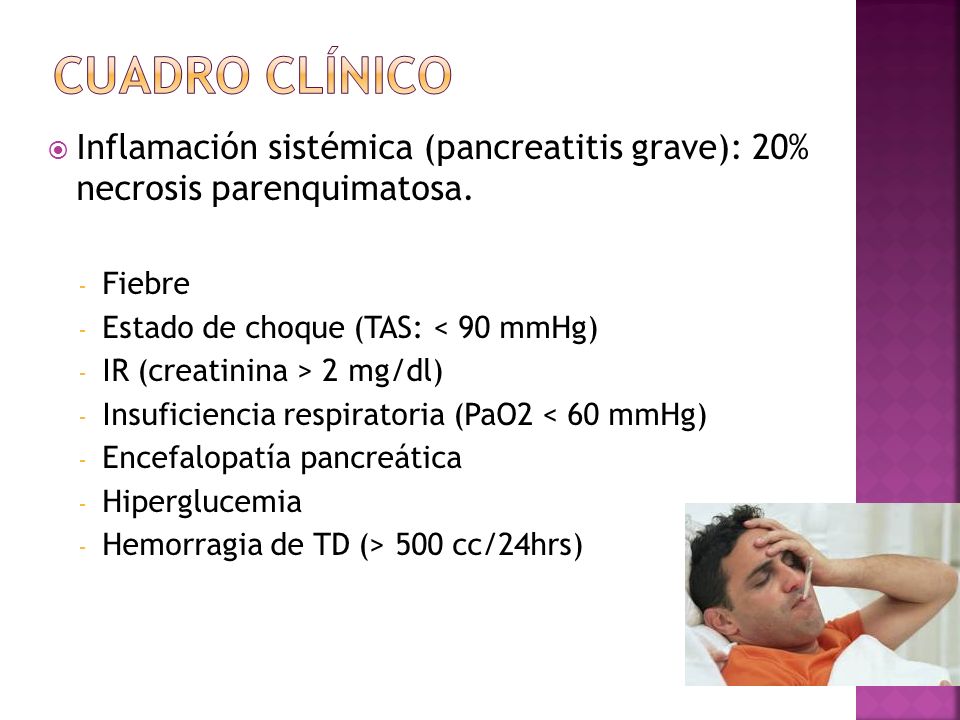 Cuadro clínico Inflamación sistémica (pancreatitis grave): 20% necrosis parenquimatosa. Fiebre. Estado de choque (TAS: < 90 mmHg)