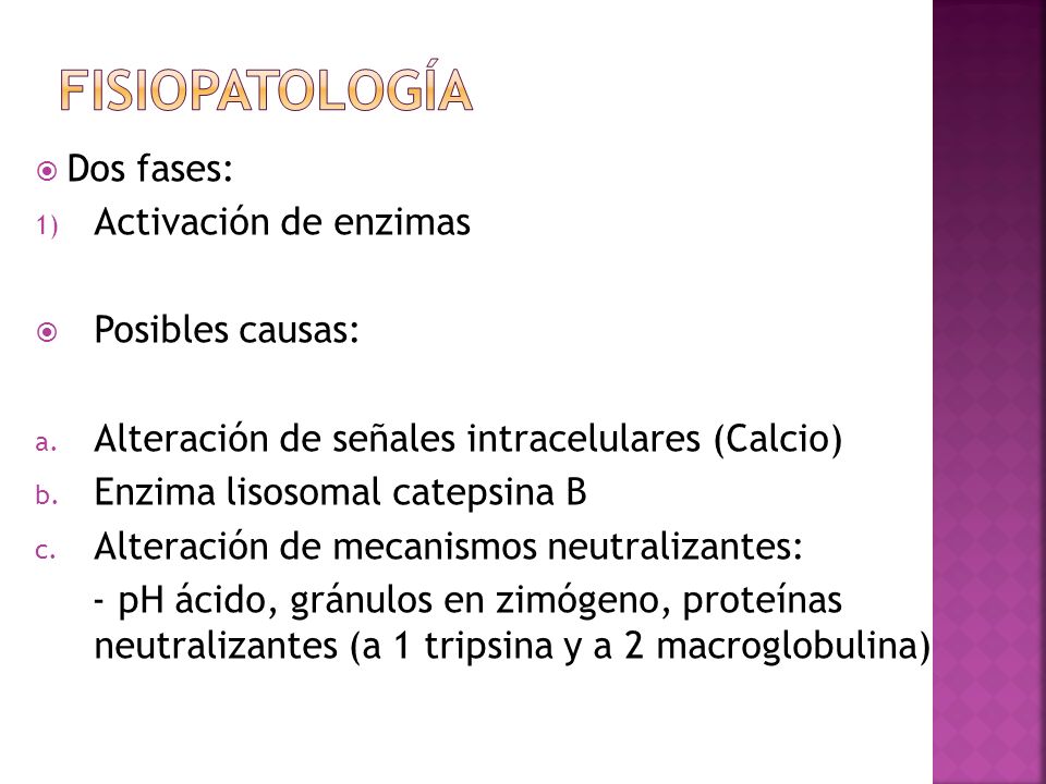 Fisiopatología Dos fases: Activación de enzimas Posibles causas: