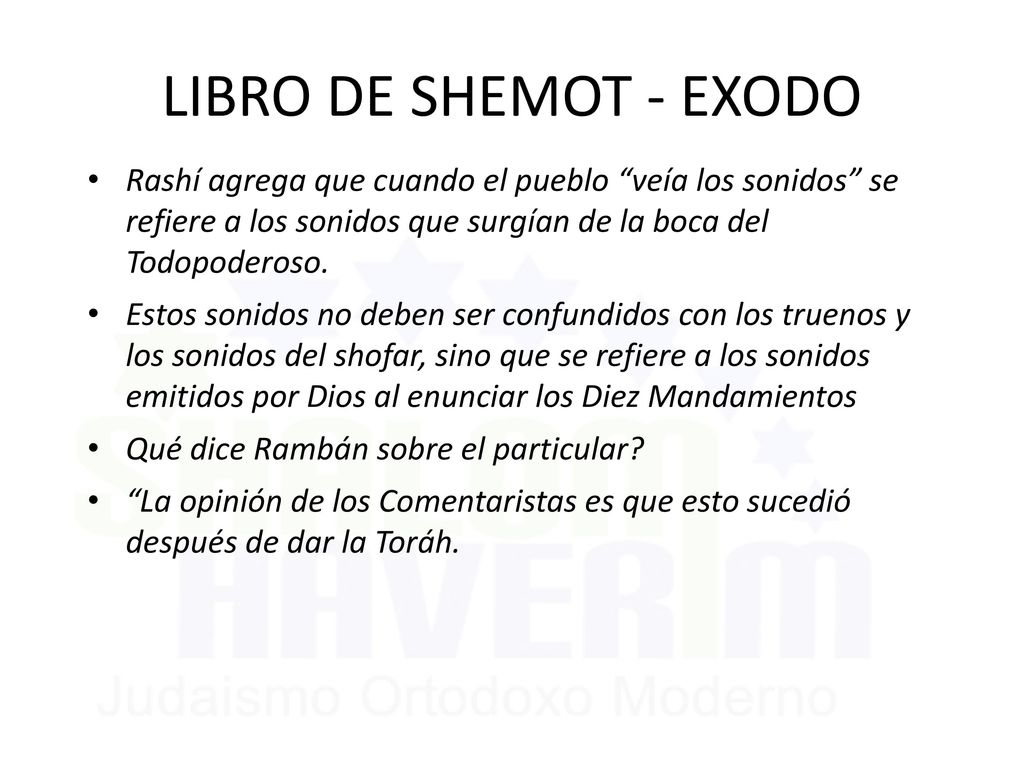 LIBRO DE SHEMOT - EXODO Rashí agrega que cuando el pueblo veía los sonidos se refiere a los sonidos que surgían de la boca del Todopoderoso.