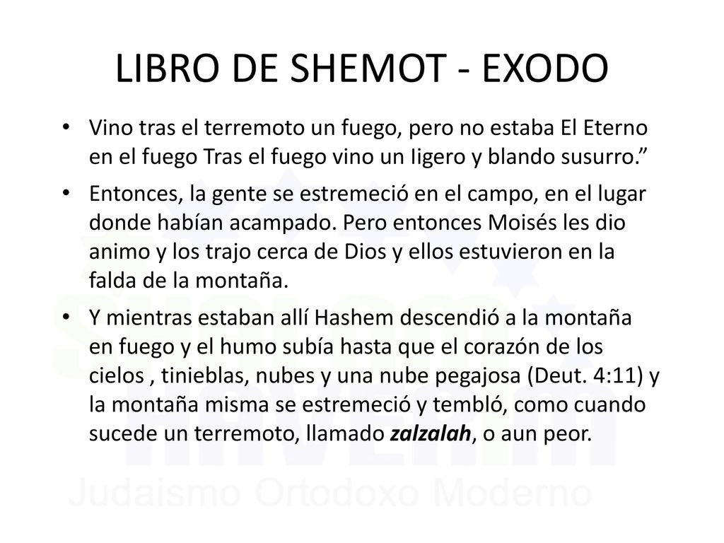LIBRO DE SHEMOT - EXODO Vino tras el terremoto un fuego, pero no estaba El Eterno en el fuego Tras el fuego vino un Iigero y blando susurro.